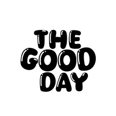 A unique t-shirt design featuring the phrase "Good Day" in black on a transparent background, perfect for those who like to spread happiness and good feelings in a fashionable way.