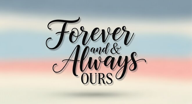 A heartfelt message with the words 'Forever and Always Ours' written in elegant script against a soft, pastel-colored sky background