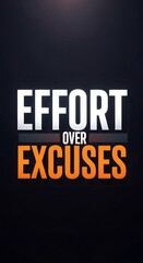 Motivational poster with the phrase 'Effort Over Excuses' emphasizing perseverance and determination in a bold, modern design with contrasting colors on a dark background