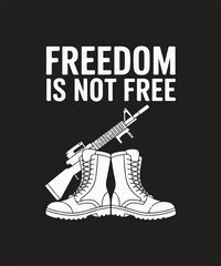 Freedom Is Not Free Military Tribute Vector Design with Rifle and Boots Silhouette for Veterans Day Memorial Artwork