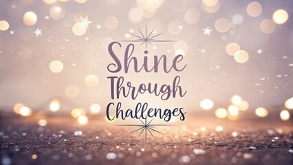 Inspirational Quote on Sparkling Background to Encourage Growth and Resilience Amid Adversity and Life's Challenges