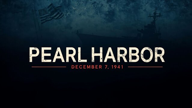 A dark, somber image with the text 'PEARL HARBOR DECEMBER 7, 1941' overlaying a silhouette of a warship and an American flag.