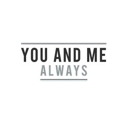 Inspirational quote graphic with the phrase 'You and Me Always' in bold and stylish typography on a plain white background