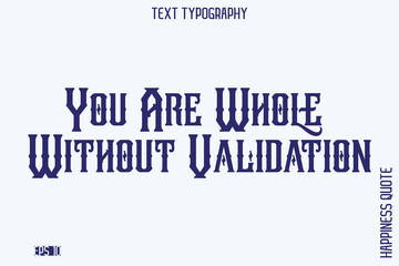 You Are Whole Without Validation    -Empowering Self-Love Phrase Typography Vector for Motivational Posters and Digital Prints