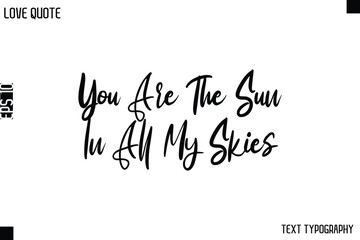You Are The Sun In All My Skies  -Love Quotes Premium Calligraphy Cursive Lettering Design
