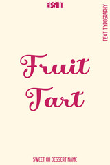 Fruit Tart  - Pretty Sweet Dessert Name Stylish Cursive Typography Text Vector