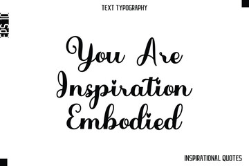 You Are Inspiration Embodied -Inspirational Lifestyle Quote Cursive Typography Vector Design