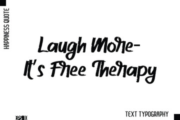 Laugh More—It’s Free Therapy   -Happiness Inspiring Quote Brush Hand Lettering Text Design