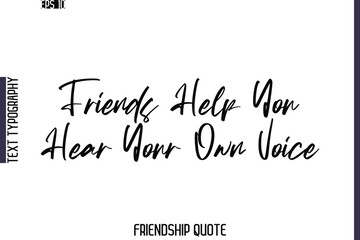 Friends Help You Hear Your Own Voice     -Friendship Quote Cursive Calligraphy Hand Lettering Vector