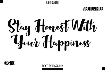 Stay Honest With Your Happiness  -minimalist Life saying Stylish Bold Typography Cursive Text Vector Design