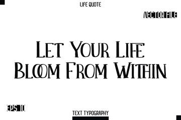 Let Your Life Bloom From Within  -Modern Aesthetic Life Quotes Modern Typography Vector Text Sign