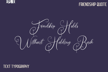 Friendship Holds Without Holding Back    -Best Friendship Message Minimalistic Cursive Typography Vector