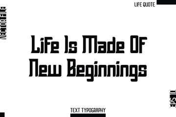 Life Is Made Of New Beginnings  -Minimalist Life Quote Modern Bold Calligraphy Text EPS Vector