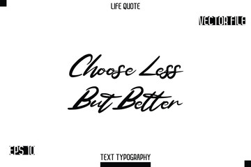 Choose Less But Better  -minimalist Life saying Stylish Typography Cursive Text Vector Design