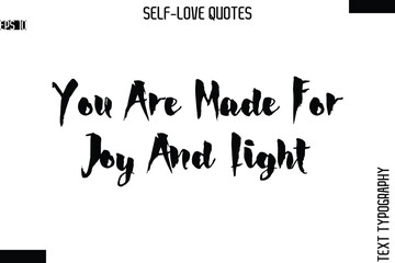 You Are Made For Joy And Light   -Modern Minimal Self-Love Phrase Bold Brush Typography Vector Quote