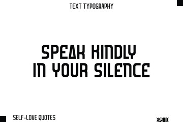 Fototapeta premium Speak Kindly In Your Silence -Self-Love Modern Bold Typography Text Quote Vector Design