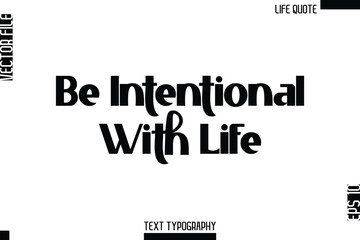 Be Intentional With Life  -Minimalist Life Quote Modern Bold Calligraphy Text EPS Vector
