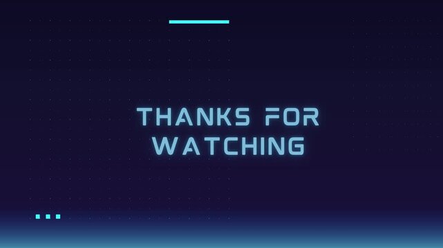 Futuristic 'Thanks for Watching' message with glowing neon text on a dark blue digital background.