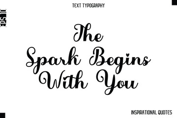 Fototapeta premium The Spark Begins With You -Inspirational Lifestyle Quote Cursive Typography Vector Design