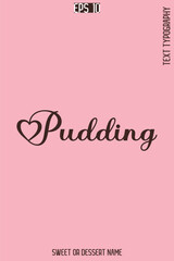 Pudding  - Pretty Sweet Dessert Name Stylish Cursive Typography Text Vector