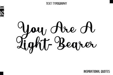You Are A Light-Bearer  -Inspirational Lifestyle Quote Cursive Typography Vector Design