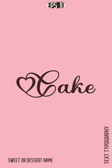 Cake  - Pretty Sweet Dessert Name Stylish Cursive Typography Text Vector