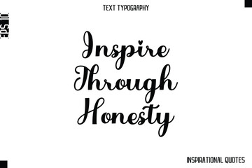 Inspire Through Honesty  -Inspirational Lifestyle Quote Cursive Typography Vector Design