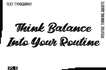 Think Balance Into Your Routine   -motivational Positive Thinking Had Drawn Lettering Bold Brush Typography Design