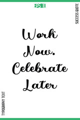 Work Now. Celebrate Later  -Success Motivational Quote Typography Design