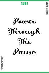 Power Through The Pause  -Success Motivational Quote Typography Design