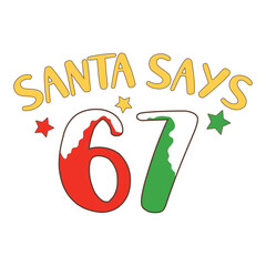 Santa Says 67  Christmas 67 Six Seven Santa T-Shirt Design