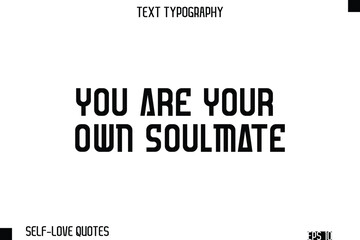 You Are Your Own Soulmate   -Self-Love Modern Bold Typography Text Quote Vector Design