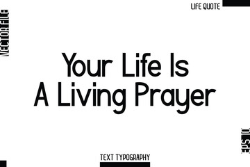 Your Life Is A Living Prayer   -Minimalist Life Quote Modern Bold Calligraphy Text EPS Vector