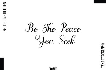 Be The Peace You Seek   -Self-Love Handwritten Cursive Calligraphy Lettering Quote Vector