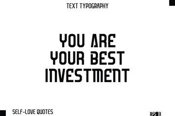 You Are Your Best Investment   -Self-Love Modern Bold Typography Text Quote Vector Design