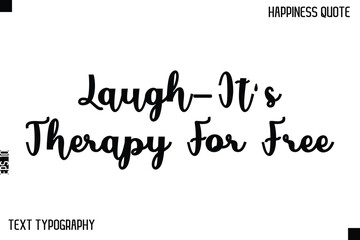 Laugh—It's Therapy For Free   -Happiness Saying Handwritten Cursive Text Lettering Vector Quote