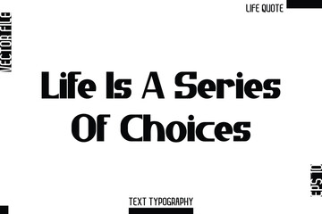 Life Is A Series Of Choices   -Minimalist Life Quote Modern Bold Calligraphy Text EPS Vector