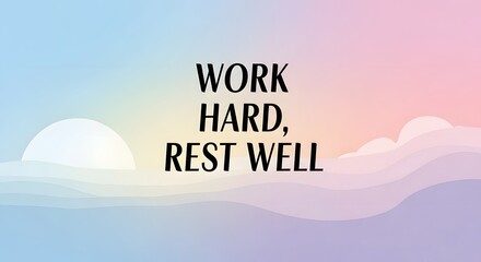 Inspirational quote on a pastel-colored sky background with clouds that encourages working hard and resting well for a balanced life