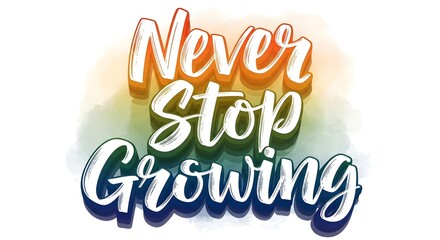 Inspirational quote graphic with colorful, hand-lettered typography that encourages continuous growth and perseverance in life and personal development