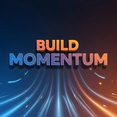 A dynamic digital graphic featuring the motivational phrase 'Build Momentum' with vibrant colors and flowing lines symbolizing energy and progress