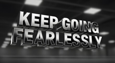 A bold, three-dimensional sign in a modern indoor setting displaying the motivational message 'Keep Going Fearlessly' to inspire perseverance and confidence