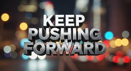 Inspirational motivational message with bold 3D text saying Keep Pushing Forward against a blurred cityscape background at night