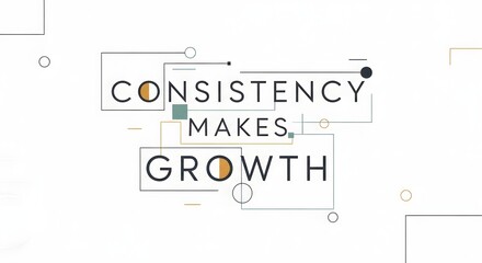 A modern and minimalistic graphic design featuring the motivational quote 'Consistency Makes Growth' with geometric shapes and clean lines on a white background