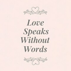 A minimalistic and elegant design featuring the phrase 'Love Speaks Without Words' surrounded by delicate floral and heart illustrations on a soft pastel background