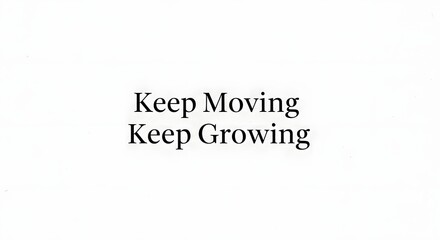Inspirational quote on a plain white background encouraging perseverance and growth with the message 'Keep Moving Keep Growing' in black text