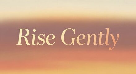 A motivational quote displayed on a soft, gradient background with the message 'Rise Gently' encouraging calmness and positivity in daily life