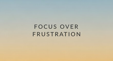 A motivational quote displayed on a gradient sky background encouraging focus and perseverance over frustration