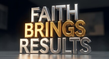Inspirational 3D text displaying the phrase 'FAITH BRINGS RESULTS' in bold metallic letters with a dark background, emphasizing motivation and positive mindset
