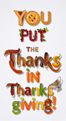 Naklejka premium You put the thanks in Thanksgiving! Holiday greeting card for Thanksgiving celebration featuring autumn themed typography from pie, cranberry, feather, vegetable.