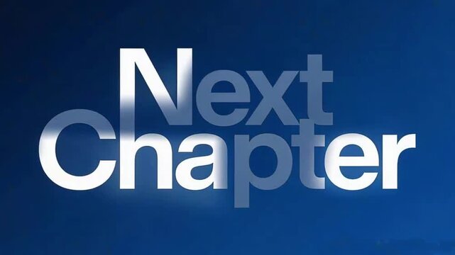 Dynamic 'Next Chapter' text animation signifies new beginnings and future opportunities.